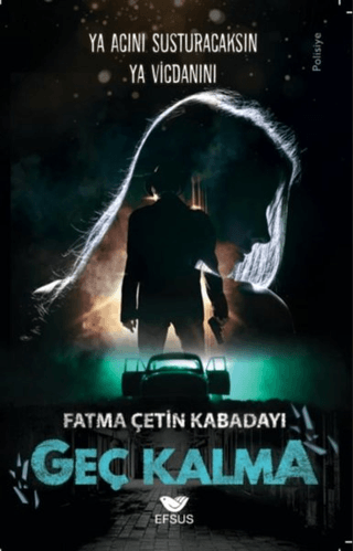 Geç Kalma - Ya Acını Susturacaksın Ya Vicdanını Fatma Çetin Kabadayı