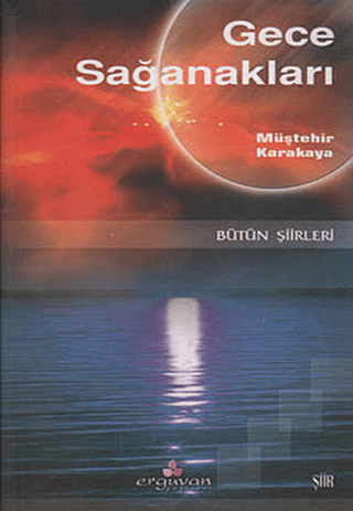 Gece Sağanakları - Bütün Şiirleri Müştehir Karakaya