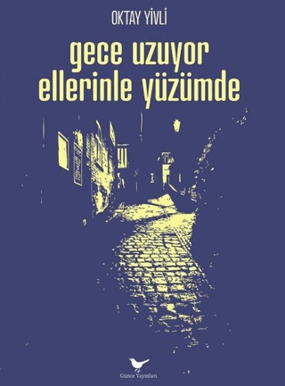 Gece Uzuyor Ellerinle Yüzümde Oktay Yivli