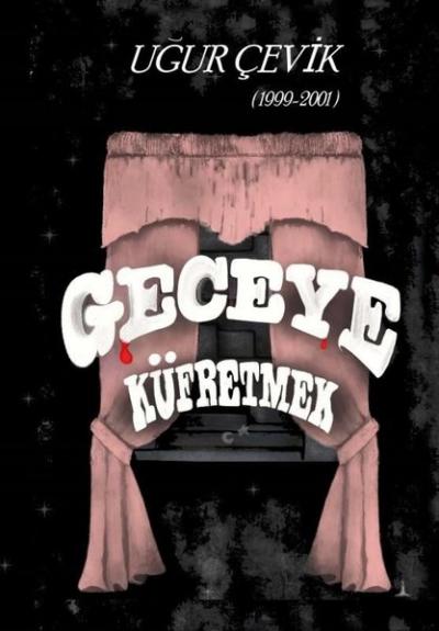 Geceye Küfretmek 1999-2001 Uğur Çevik