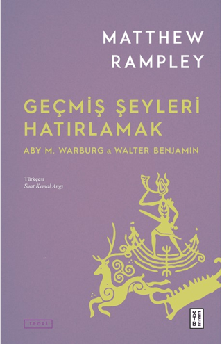 Geçmiş Şeyleri Hatırlamak: Aby M.Warburg & Walter Benjamin Matthew Ram