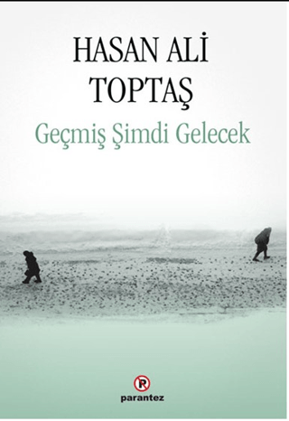 Geçmiş Şimdi Gelecek Hasan Ali Toptaş