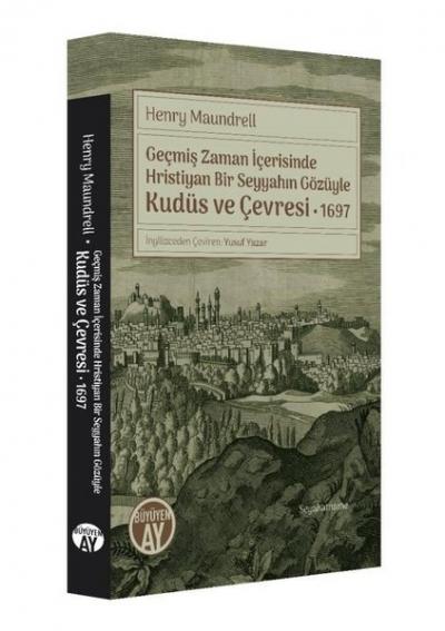 Geçmiş Zaman İçerisinde Hristiyan Bir Seyyahın Gözüyle Kudüs ve Çevres