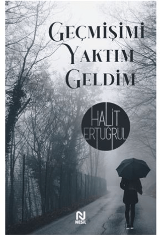 Geçmişimi Yaktım Geldim Halit Ertuğrul