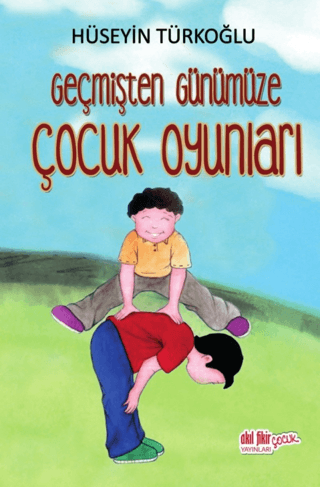 Geçmişten Günümüze Çocuk Oyunları Hüseyin Türkoğlu