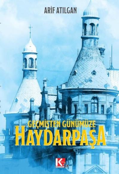 Geçmişten Günümüze Haydarpaşa Arif Atılgan