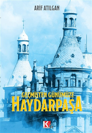 Geçmişten Günümüze Haydarpaşa Arif Atılgan