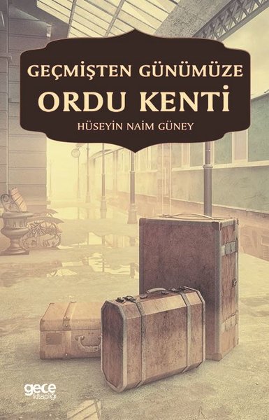 Geçmişten Günümüze Ordu Kenti Hüseyin Naim Güney