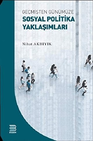 Geçmişten Günümüze Sosyal Politika Yaklaşımları Nihat Akbıyık