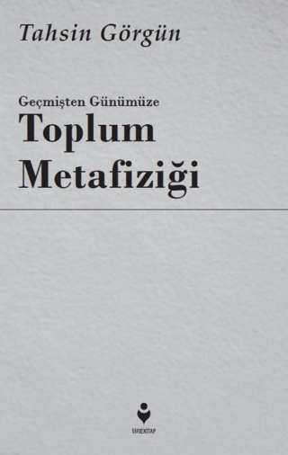 Geçmişten Günümüze Toplum Metafiziği Tahsin Görgün