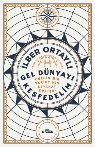 Gel Dünyayı Keşfedelim - Gezgin Bir Tarihçinin Seyahat Defteri İlber O