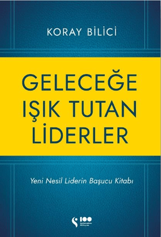 Geleceğe Işık Tutan Liderler - Yeni Nesil Liderlerin Başucu Kitabı Kor