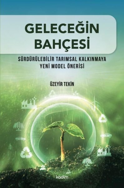 Geleceğin Bahçesi - Sürdürülebilir Tarımsal Kalkınmaya Yeni Model Öner