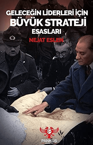 Geleceğin Liderleri İçin Büyük Strateji Esasları Nejat Eslen