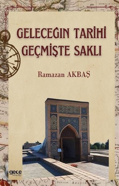 Geleceğin Tarihi Geçmişte Saklı Ramazan Akbaş