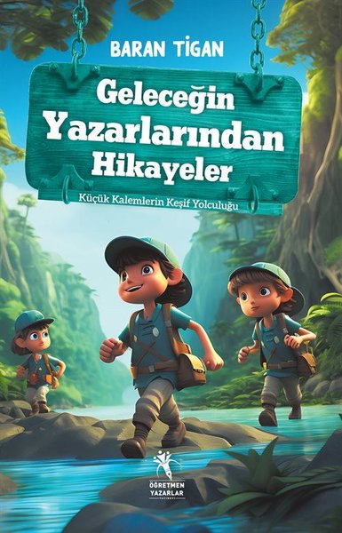 Geleceğin Yazarlarından Hikayeler - Küçük Kalemlerin Keşif Yolculuğu B