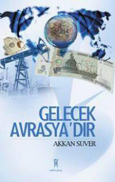 Gelecek Avrasya\'dır Akkan Süver