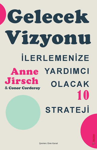 Gelecek Vizyonu - İlerlemenize Yardımcı Olacak 10 Strateji Anne Jirsch