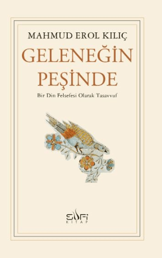 Geleneğin Peşinde - Bir Din Felsefesi Olarak Tasavvuf Mahmud Erol Kılı