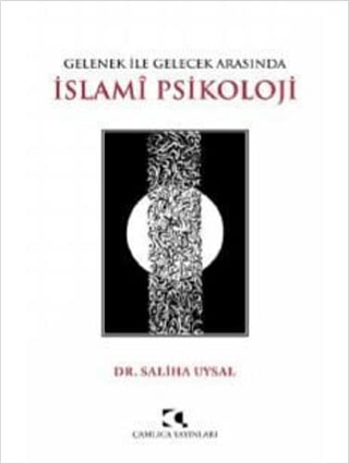 Gelenek ile Gelecek Arasında İslami Psikoloji Saliha Uysal