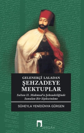 Gelenekçi Laladan Şehzade'ye Mektuplar - Sultan 2. Mahmud'a Şehzadeliğ