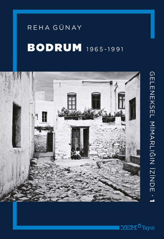 Bodrum 1965 - 1991 - Geleneksel Mimarlığın İzinde 1 Reha Günay