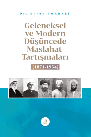 Geleneksel ve Modern Düşüncede Maslahat Tartışmaları 1871 - 1954 Evren