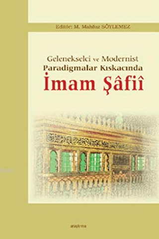 Gelenekselci ve Modernist Paradigmalar Kıskacında İmam Şafii M. Mahfuz