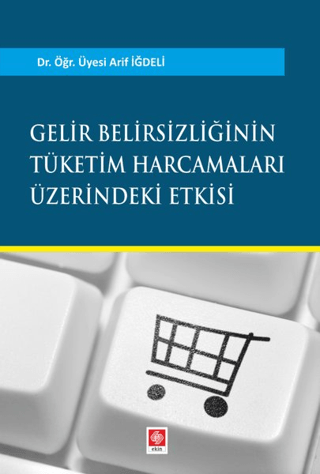 Gelir Belirsizliğinin Tüketim Harcamaları Üzerindeki Etkisi Arif İğdel