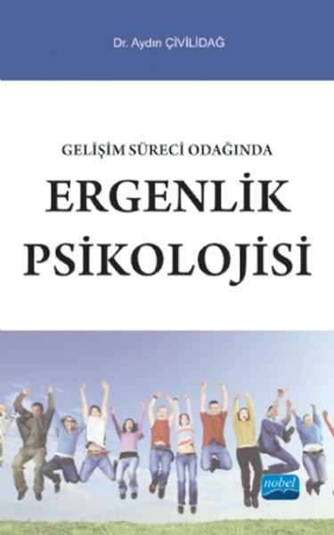 Gelişim Süreci Odağında Ergenlik Psikolojisi Aydın Çivilidağ