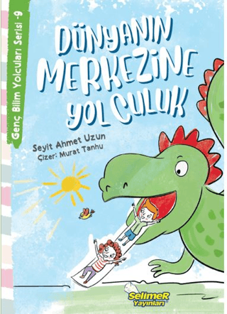 Dünyanın Merkezine Yolculuk - Genç Bilim Yolcuları Serisi 9 Seyit Ahme