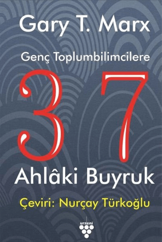 Genç Toplumbilimcilere 37 Ahlaki Buyruk Gary T. Marx