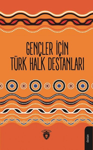 Gençler İçin Türk Halk Destanları Mustafa Yaşar Özoylumlu