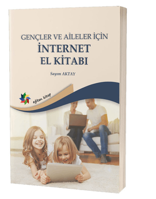 Öğrenciler ve Aileler İçin İnternet El Kitabı Sayım Aktay