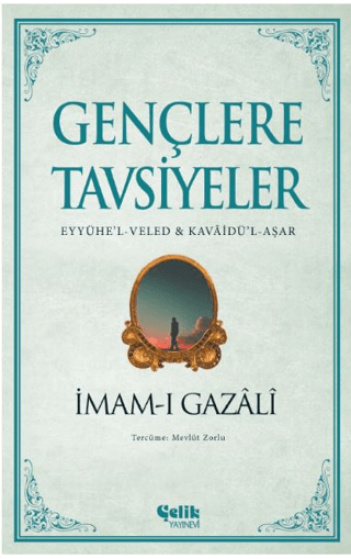 Gençlere Tavsiyeler: Eyyühe'l - Veled ve Kavaidü'l-Aşar İmam-ı Gazali