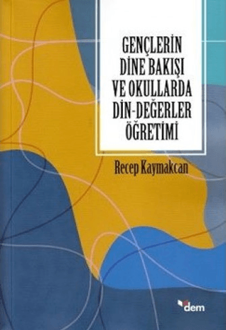 Gençlerin Dine Bakışı ve Okullarda Din-Değerler Öğretimi Recep Kaymakc