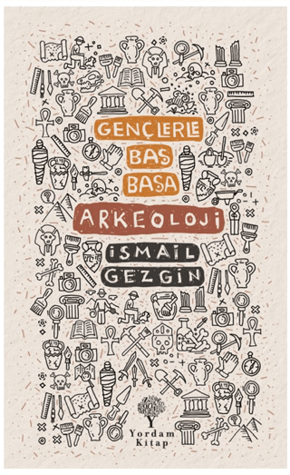 Gençlerle Baş Başa Arkeoloji İsmail Gezgin