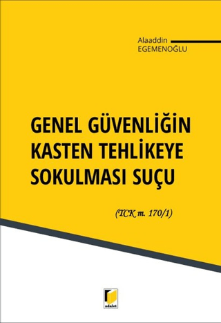 Genel Güvenliğin Kasten Tehlikeye Sokulması Suçu Alaaddin Egemenoğlu