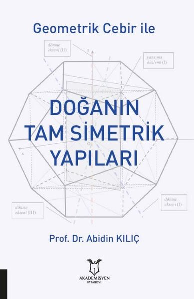 Geometrik Cebir İle Doğanın Tam Simetrik Yapıları Abidin Kılıç