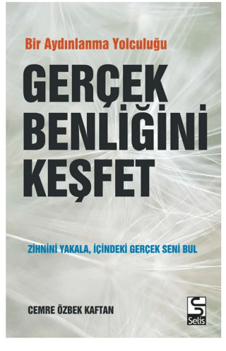 Gerçek Benliğini Keşfet - Bir Aydınlanma Yolculuğu Cemre Özbek Kaftan