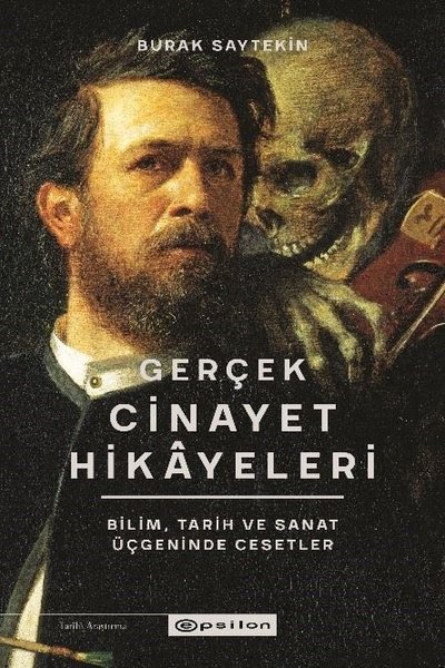 Gerçek Cinayet Hikayeleri: Bilim Tarih ve Sanat Üçgeninde Cesetler Bur