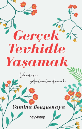 Gerçek Tevhidle Yaşamak - Varoluşu Anlamlandırmak Yamina Bouguenaya