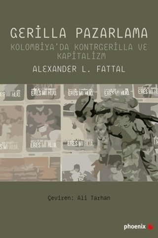 Gerilla Pazarlama - Kolombiya'da Kontrgerilla ve Kapitalizm Alexander 