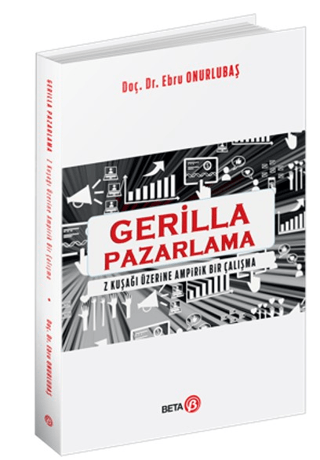 Gerilla Pazarlama - 1 Kuşağı Üzerine Ampirik Bir Çalışma Ebru Onurluba