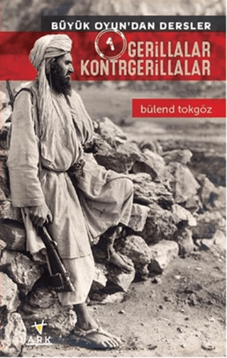 Gerillalar Kontrgerillalar - Büyük Oyun'dan Dersler 1 Bülend Tokgöz