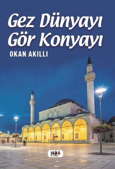 Gez Dünyayı Gör Konyayı Okan Akıllı