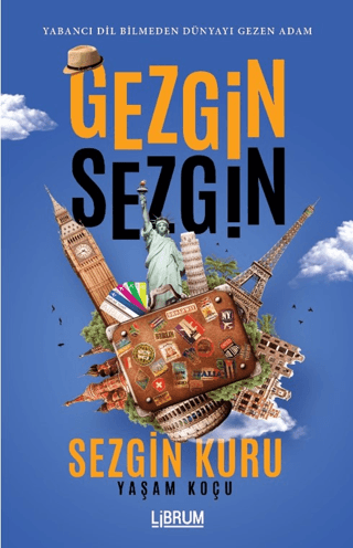 Gezgin Sezgin - Yabancı Dil Bilmeden Dünyayı Gezen Adam Sezgin Kuru