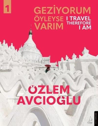 Geziyorum Öyleyse Varım Cilt 1 - I Travel Therefore I Am 1 Özlem Avcıo