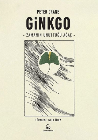 Ginkgo - Zamanın Unuttuğu Ağaç Peter Crane