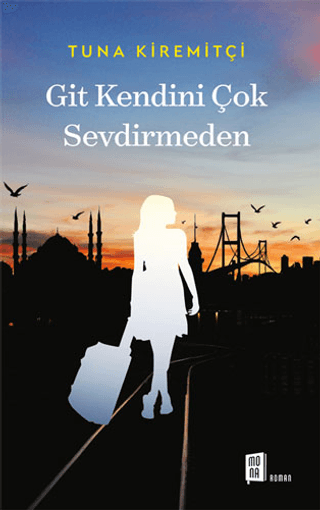 Git Kendini Çok Sevdirmeden Tuna Kiremitçi